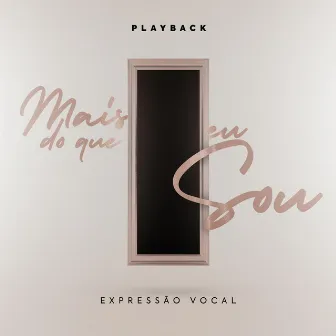 Mais do Que Eu Sou: Playback by Expressão Vocal