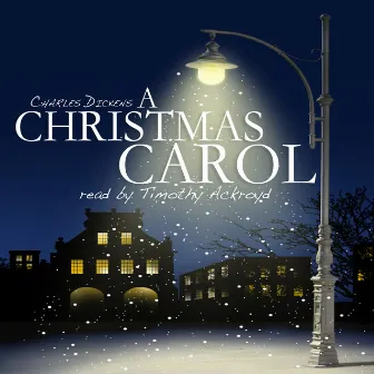 A Christmas Carol by Charles Dickens by Timothy Ackroyd