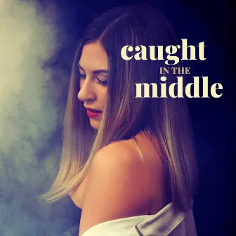 Caught In The Middle...Caught Up! by Ana Clara Hayley