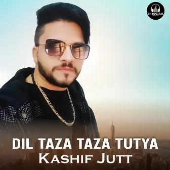 Dil Taza Taza Tutya by Kashif Jutt