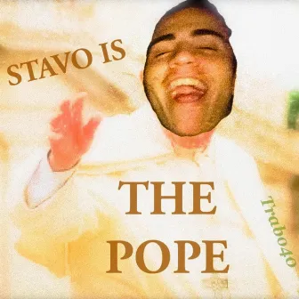 STAVO IS THE POPE by Trabo40