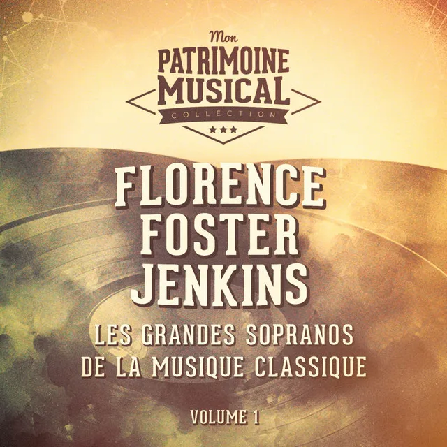 Les grandes sopranos de la musique classique : Florence Foster Jenkins, Vol. 1