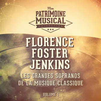 Les grandes sopranos de la musique classique : Florence Foster Jenkins, Vol. 1 by Florence Foster Jenkins