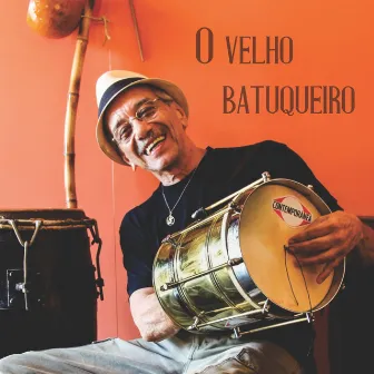 O Velho Batuqueiro by Osvaldinho da Cuíca