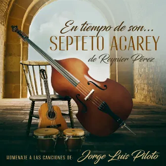 En Tiempo de Son, Homenaje a las Canciones de Jorge Luis Piloto by Septeto Acarey