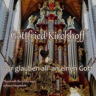 Wir Glauben All' an Einen Gott by Gottfried Kirchhoff