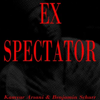 Ex Spectator by Kamyar Arsani