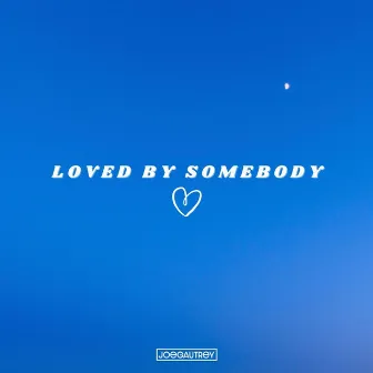 Loved By Somebody by Joe Gautrey