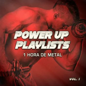 Power Up Playlists, Vol. 1: 1 Hora de Metal y Hard-Rock para Tus Rutinas de Ejercicio y Entrenamiento by Maestros del Metal