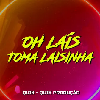 Oh Laís, Toma Laisinha by Quik