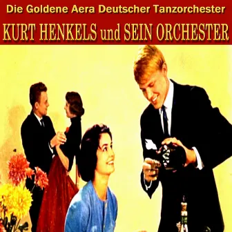 Die Goldene Aera Deutscher Tanzorchester by Kurt Henkels und sein Orchester