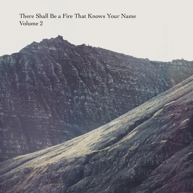 There Shall Be a Fire That Knows Your Name, Vol. 2