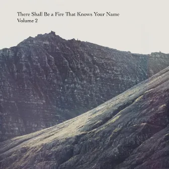 There Shall Be a Fire That Knows Your Name, Vol. 2 by The Alphabet Zero