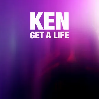 Get a Life by Ken