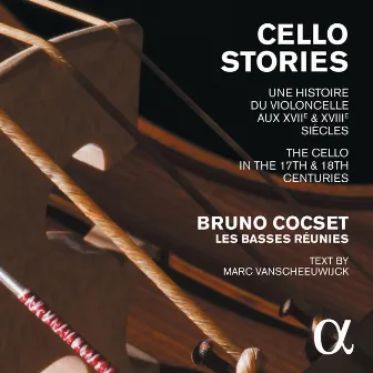 Cello Stories: The Cello in the 17th & 18th Centuries by Les Basses Réunies