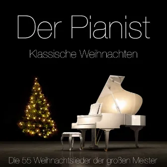 Klassische Weihnachten - Die 55 Weihnachtslieder der großen Meister auf dem Klavier by Der Pianist