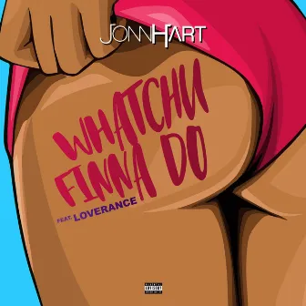 Whatchu Finna Do by Jonn Hart