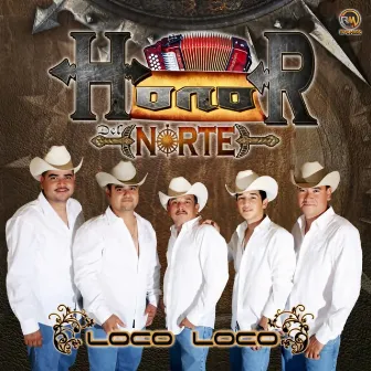 Loco Loco by Honor Del Norte