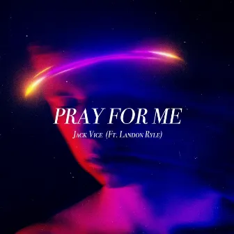 Pray For Me by Jack Vice