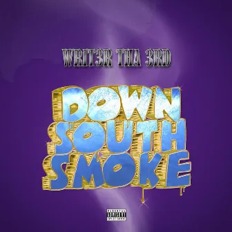 Down South Smoke by Writ3r Tha 3rd