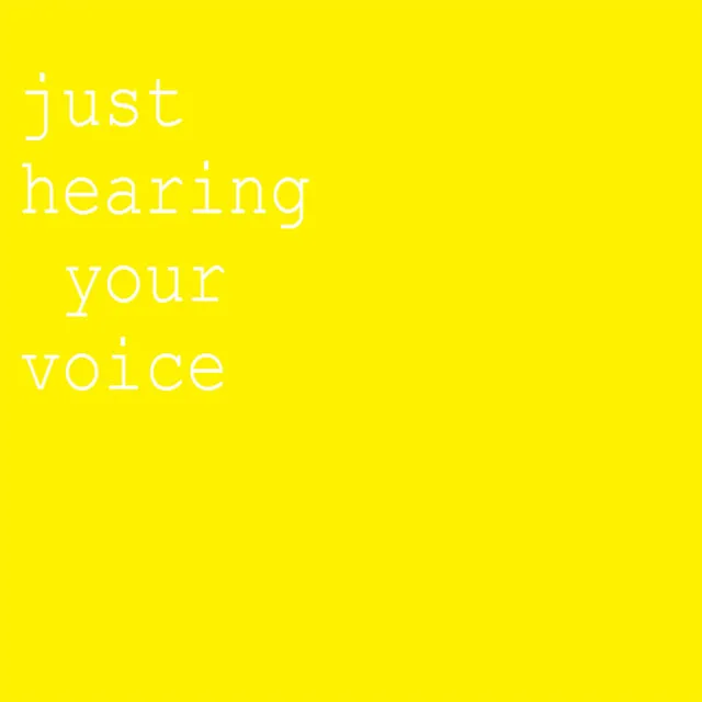 Just Hearing Your Voice