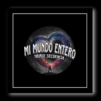 Mi Mundo Entero by Triple Secuencia