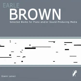 Earle Brown - Selected Works for Piano And/Or Sound-Producing Media by Gianni Lenoci