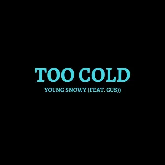 Too Cold by Young Snowy