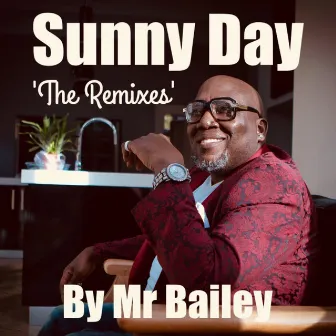 Sunny Day (The Remixes) by Mr. Bailey