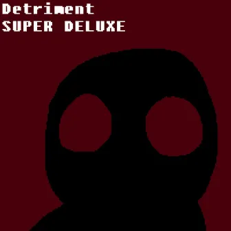 Detriment (Super Deluxe) by Ben York