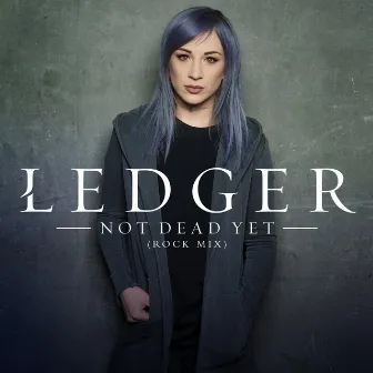 Not Dead Yet (Rock Mix) by LEDGER