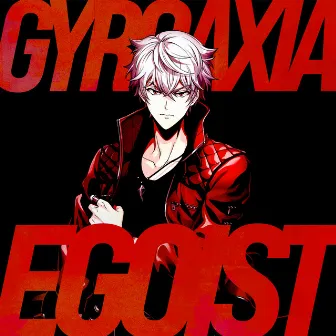 EGOIST by GYROAXIA