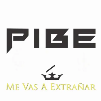 Me Vas a Extrañar by Pibe