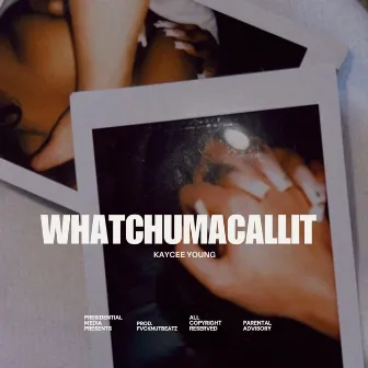 WHATCHUMACALLIT by Kaycee Young