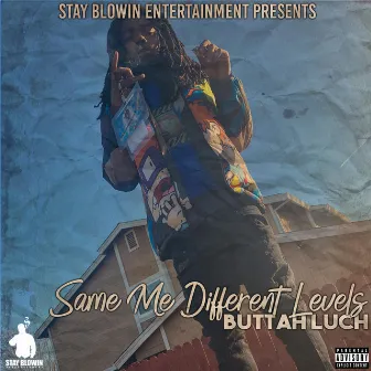 Same Me Different Levels by Buttah Luch