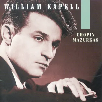 William Kapell Edition, Vol. 1: Chopin: Mazurkas by William Kapell