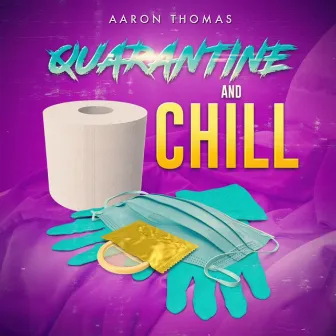 Quarantine and Chill by Aaron Thomas