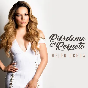 Piérdeme el Respeto by Helen Ochoa