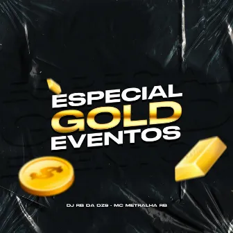 Especial Gold Eventos by MC METRALHA RB