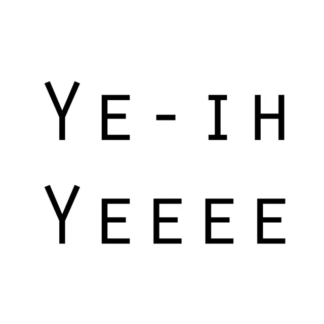 Ye-ih yeeee