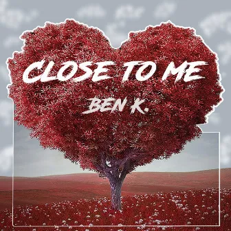 Close To Me (Radio Edit) by Ben K.