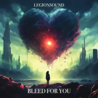 BLEED FOR YOU by LEGIONSOUND