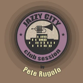 JAZZY CITY - Club Session by Pete Rugolo by Pete Rugolo