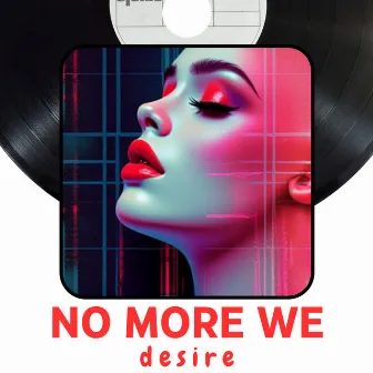 No More We by Desire