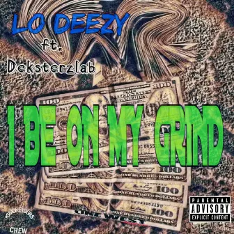 I Be On My Grind by Lo Deezy