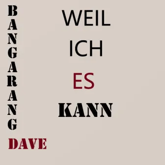 Weil Ich Es Kann by Bangarang Dave