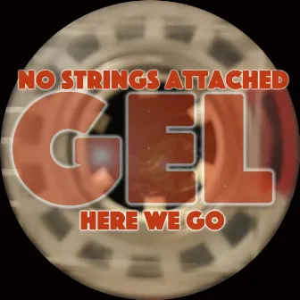 No Strings Attached / Here We Go by Gel