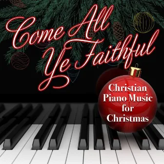 Come All Ye Faithful - Christian Piano Music for the Holidays by Steven C