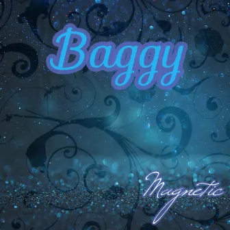 Magnetic by Baggy