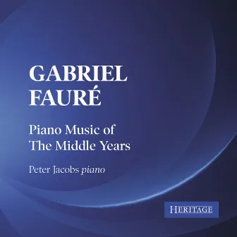 Gabriel Faure: Piano Music of The Middle Years by Peter Jacobs